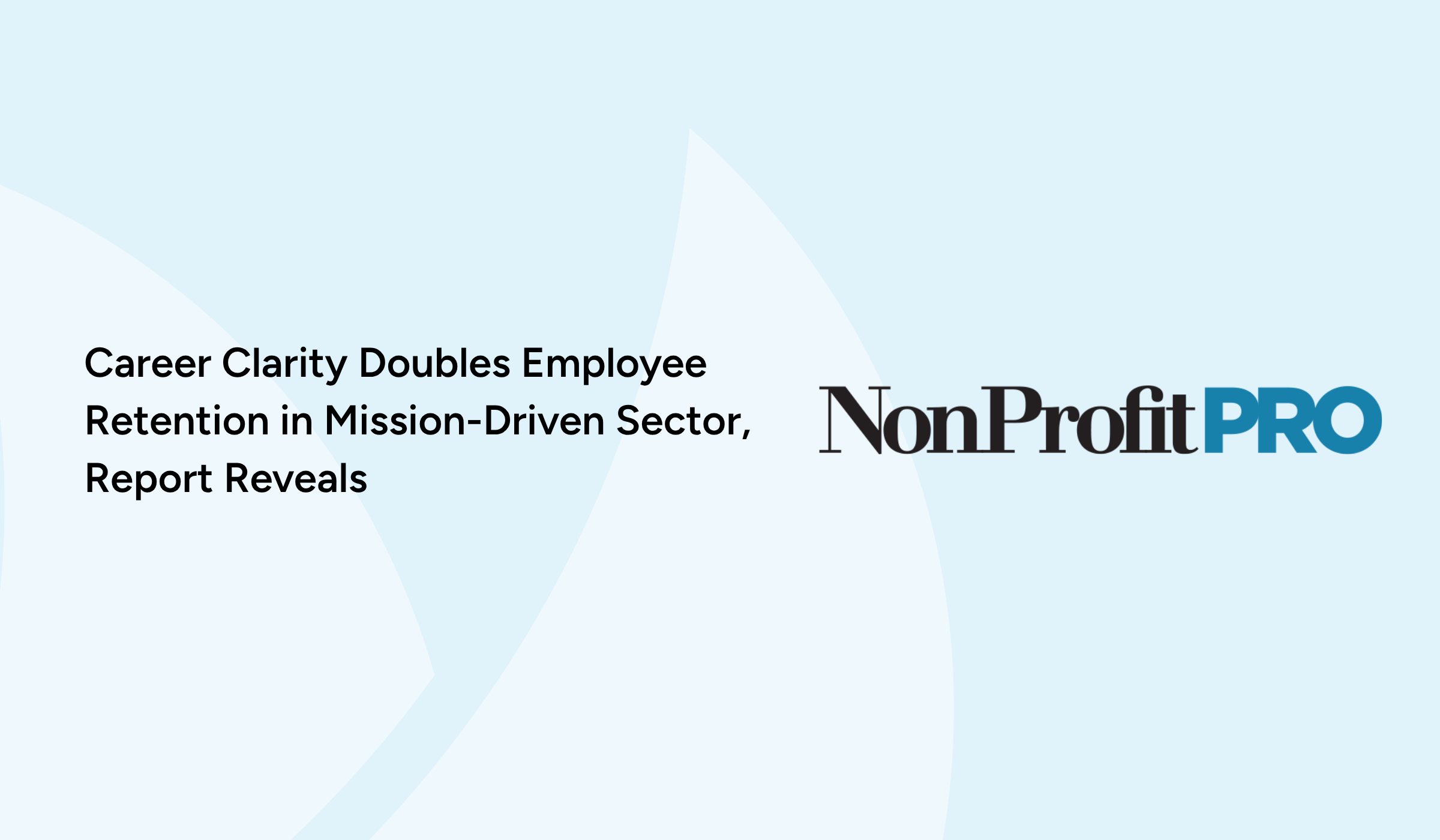 Career Clarity Doubles Employee Retention in Mission-Driven Sector, Report Reveals
